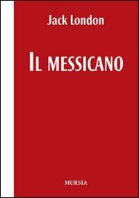 Il messicano. Testo inglese a fronte - Jack London - Libro Mursia 2022, I Picci One | Libraccio.it