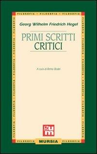 Primi scritti critici - Friedrich Hegel - Libro Mursia 2010, Grande Universale Mursia | Libraccio.it