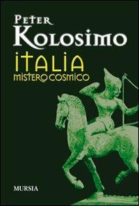 Italia mistero cosmico - Peter Kolosimo - Libro Mursia 2012 | Libraccio.it