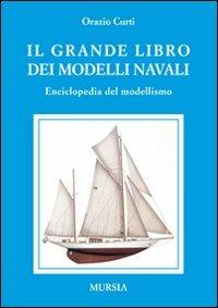 Il grande libro dei modelli navali. Enciclopedia del modellismo - Orazio Curti - Libro Mursia 2012, Modellismo | Libraccio.it