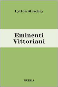 Eminenti vittoriani - Lytton Strachey - Libro Mursia 2011 | Libraccio.it
