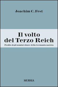 Il volto del Terzo Reich. Profilo degli uomini chiave della Germania nazista - Joachim C. Fest - Libro Mursia 2012 | Libraccio.it