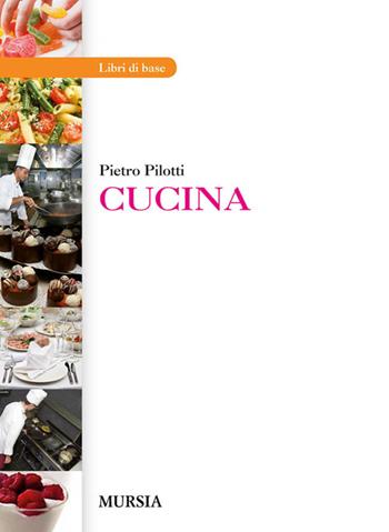 Cucina. Per gli Ist. professionali - Pietro Pilotti - Libro Ugo Mursia Editore 2011 | Libraccio.it