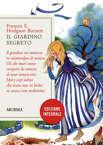 Il giardino segreto. Ediz. integrale - Frances Hodgson Burnett - Libro Mursia 2022 | Libraccio.it