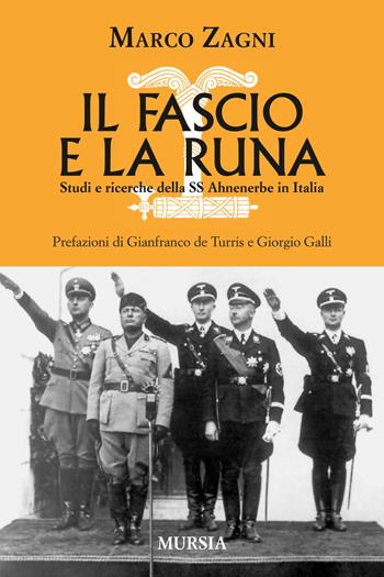 Il fascio e la runa. Studi e ricerche sulle SS Ahnenerbe in Italia - Marco Zagni - Libro Mursia 2015, Testimonianze fra cronaca e storia | Libraccio.it