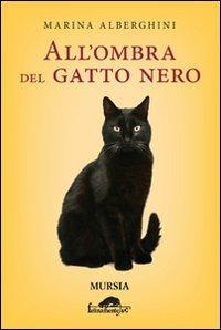 All'ombra del gatto nero - Marina Alberghini - Libro Ugo Mursia Editore 2011, Felinamente & C. | Libraccio.it