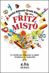 Fritz misto. Le ricette per imparare e capire il tedesco (e i tedeschi)