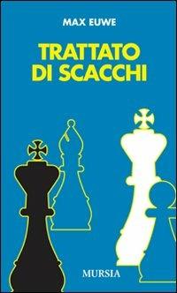 Trattato di scacchi - Max Euwe - Libro Mursia 2015 | Libraccio.it