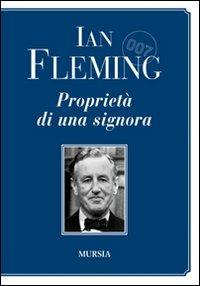 007 Proprietà di una signora - Ian Fleming - Libro Mursia 2011 | Libraccio.it