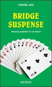 Bridge suspense. Novanta problemi in tre minuti - Pierre Jaïs - Libro Mursia 2012 | Libraccio.it