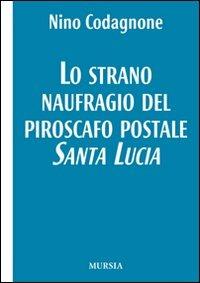 Lo strano naufragio del piroscafo postale Santa Lucia - Nino Codagnone - Libro Mursia 2022, I Picci One | Libraccio.it