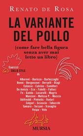 La variante del pollo (come fare bella figura senza aver mai letto un libro). Esercizi sullo stile di: Alberoni, Baricco, Bartezzaghi, Benni, Bergonzoni, Berselli