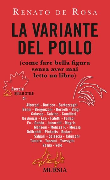 La variante del pollo (come fare bella figura senza aver mai letto un libro). Esercizi sullo stile di: Alberoni, Baricco, Bartezzaghi, Benni, Bergonzoni, Berselli - Renato De Rosa - Libro Ugo Mursia Editore 2012, Racconti Mursia | Libraccio.it