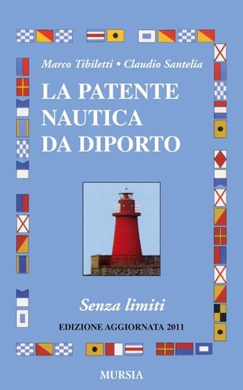 La patente nautica da diporto. Senza limiti - Marco Tibiletti, Claudio Santelia - Libro Ugo Mursia Editore 2011, Biblioteca del mare | Libraccio.it