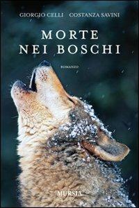 Morte nei boschi - Giorgio Celli, Costanza Savini - Libro Mursia 2018, Romanzi Mursia | Libraccio.it