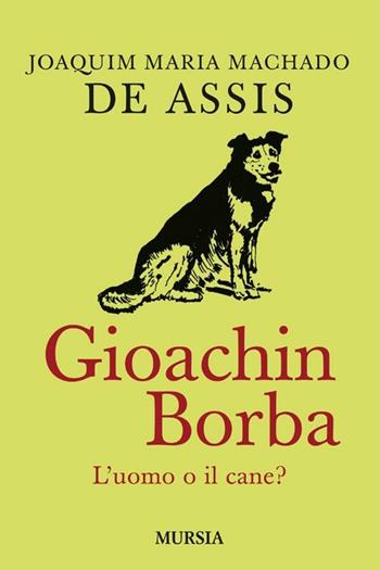 Quincas Borba. L'uomo o il cane? - Joaquim Machado de Assis - Libro Mursia 2022, Arcani & C. | Libraccio.it