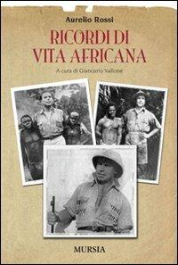 Ricordi di vita africana - Aurelio Rossi - Libro Mursia 2022 | Libraccio.it