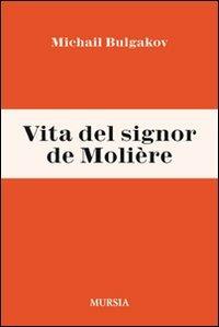 Vita del signor de Molière - Michail Bulgakov - Libro Mursia 2022 | Libraccio.it