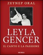 Leyla Gencer. Il canto e la passione