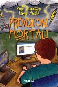 Previsioni mortali - Paolo Corazzon, Sergio Marchi - Libro Mursia 2022, Mursia ragazzi | Libraccio.it