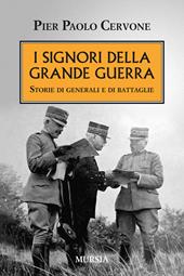 I signori della grande guerra. Storie di generali e di battaglie