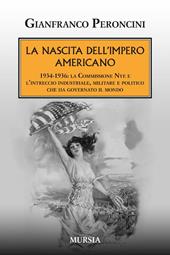 La nascita dell'impero americano. 1934-1936: la Commissione Nye e l'intreccio industriale, militare e politico che ha governato il mondo