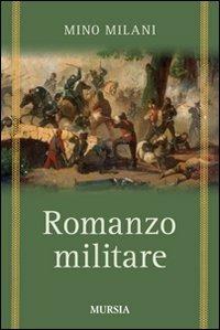 Romanzo militare - Mino Milani - Libro Mursia 2012 | Libraccio.it