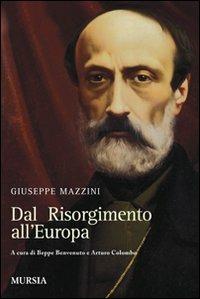 Dal Risorgimento all'Europa - Giuseppe Mazzini - Libro Ugo Mursia Editore 2011 | Libraccio.it
