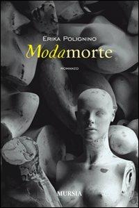 Modamorte - Erika Polignino - Libro Ugo Mursia Editore 2012 | Libraccio.it