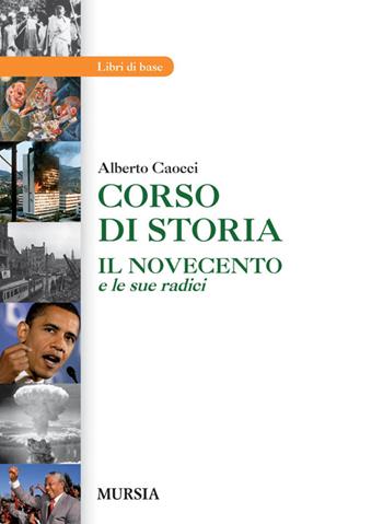 Corso di storia. Il Novecento e le sue radici. - Alberto Caocci - Libro Ugo Mursia Editore 2014 | Libraccio.it