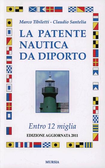 La patente nautica da diporto. Entro 12 miglia - Marco Tibiletti, Claudio Santelia - Libro Ugo Mursia Editore 2011, Biblioteca del mare | Libraccio.it