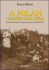 A Milan i morön fan l'üga. Duecento modi di dire del dialetto meneghino