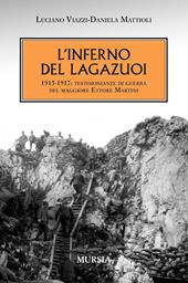 L' inferno del Lagazuoi 1915-1917. Testimonianze di guerra del maggiore Ettore Martini