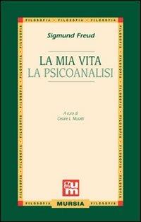 La mia vita-La psicoanalisi - Sigmund Freud - Libro Mursia 2022, Grande Universale Mursia | Libraccio.it