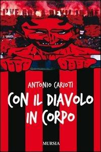 Con il diavolo in corpo - Antonio Carioti - Libro Ugo Mursia Editore 2012 | Libraccio.it
