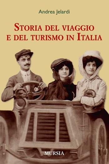 La storia del viaggio e del turismo in Italia - Andrea Jelardi - Libro Mursia 2013 | Libraccio.it