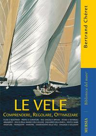 Le vele. Comprendere, regolare, ottimizzare - Bertrand Cheret - Libro Mursia 2012, Biblioteca del mare. Manuali tecn. sport | Libraccio.it