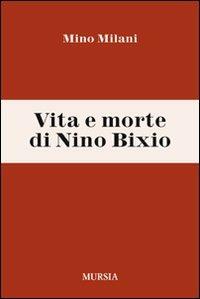Vita e morte di Nino Bixio - Mino Milani - Libro Mursia 2012 | Libraccio.it