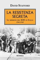 La resistenza segreta. Le missioni del SOE in Italia 1943-1945