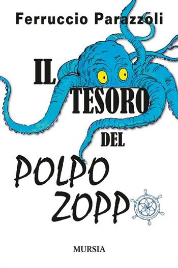 Il tesoro del polpo zoppo - Ferruccio Parazzoli - Libro Mursia 2012, Romanzi Mursia | Libraccio.it