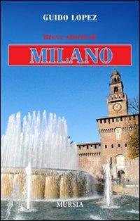 Breve storia di Milano - Guido Lopez - Libro Ugo Mursia Editore 2012 | Libraccio.it