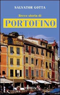 Breve storia di Portofino - Salvator Gotta - Libro Mursia 2012 | Libraccio.it