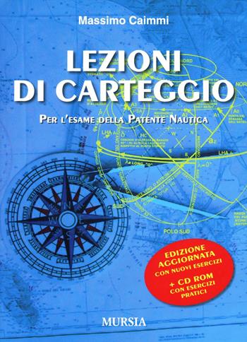 Lezioni di carteggio per l'esame della patente nautica. Con CD-ROM - Massimo Caimmi - Libro Ugo Mursia Editore 2012 | Libraccio.it