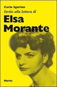 Invito alla lettura di Elsa Morante - Carlo Sgorlon - Libro Mursia 2012, Invito alla lettura. Sezione italiana | Libraccio.it