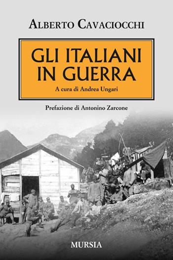Gli italiani in guerra - Alberto Cavaciocchi - Libro Mursia 2015, Testimonianze fra cronaca e storia | Libraccio.it