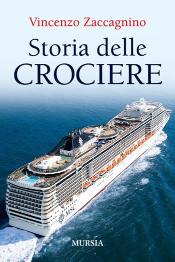 Storia delle crociere - Vincenzo Zaccagnino - Libro Mursia 2014, Biblioteca del mare | Libraccio.it
