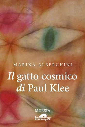 Il gatto cosmico di Paul Klee - Marina Alberghini - Libro Mursia 2012, Felinamente & C. | Libraccio.it