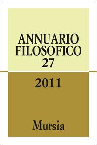 Annuario filosofico 2011. Vol. 27  - Libro Mursia 2012, Annuario filosofico | Libraccio.it
