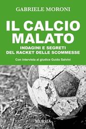 Il calcio malato. Indagini e segreti del racket delle scommesse