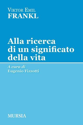 Alla ricerca di un significato della vita - Viktor E. Frankl - Libro Mursia 2012, Tracce | Libraccio.it
